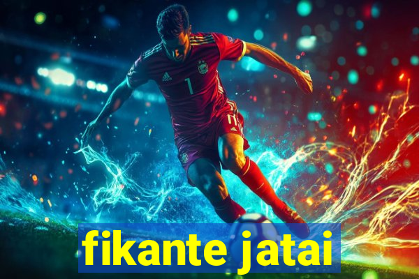 fikante jatai